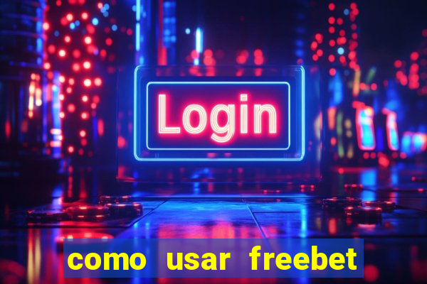 como usar freebet vai de bet